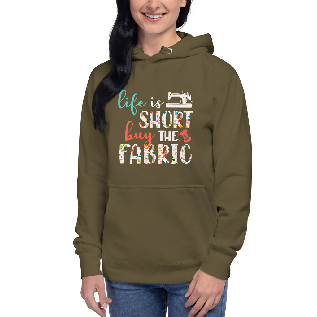 Life is Short Buy the Fabric | Unisex Hoodie by Sew Yours
