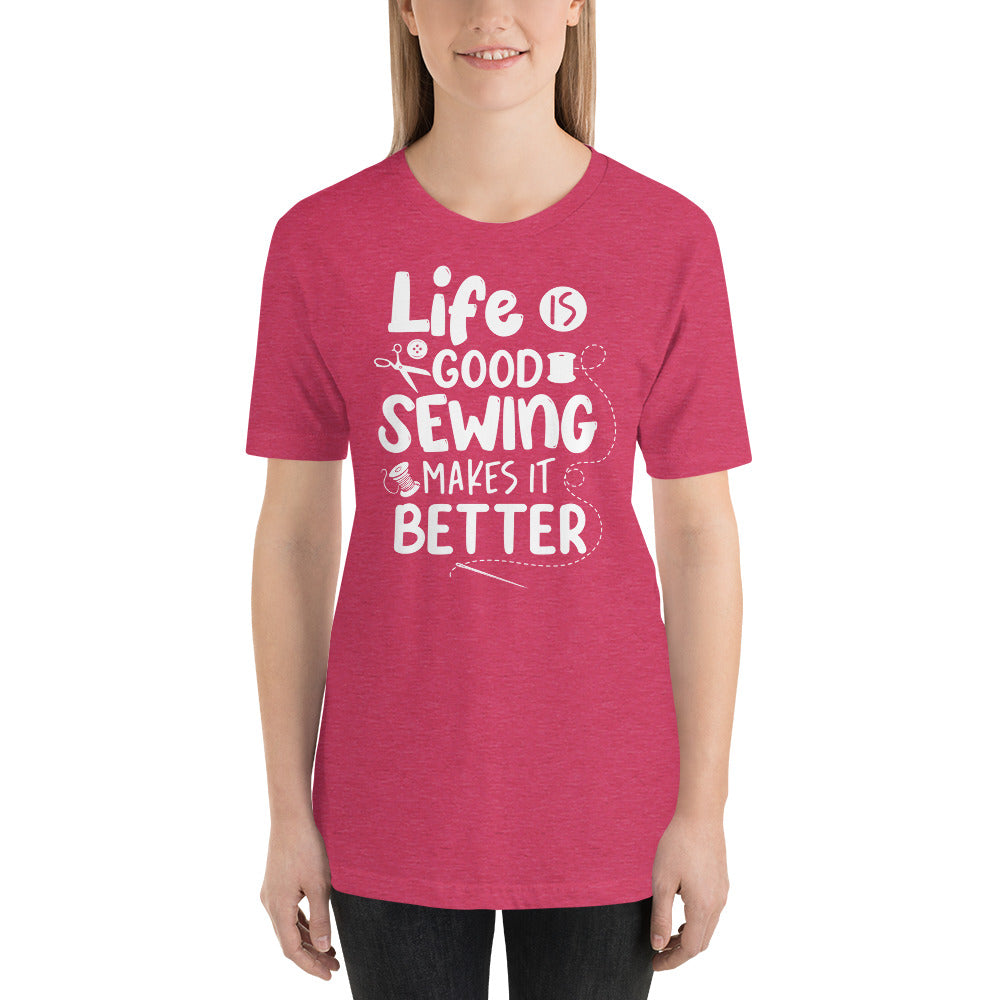 Life is Good Sewing Makes it Better | Short Sleeve Unisex Crew-Neck T-Shirt by Sew Yours