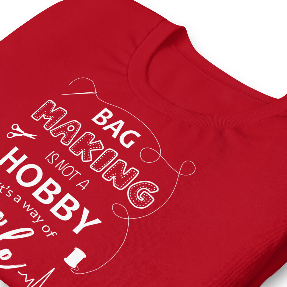 Bag Making is not a Hobby it's a Way of Life | Short-Sleeve Unisex Crew-Neck T-Shirt by Sew Yours