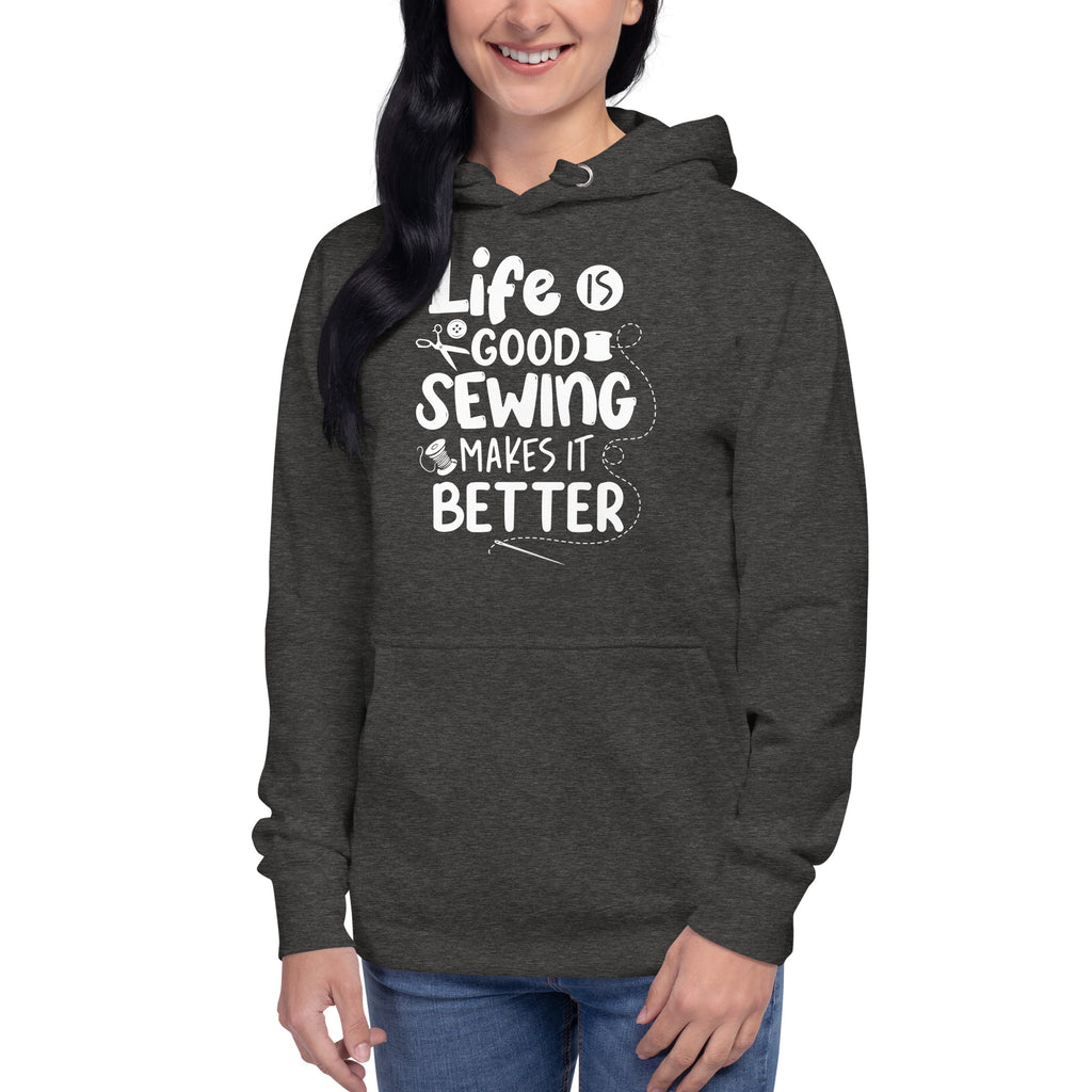 Life is Good Sewing Makes it Better | Unisex Hoodie by Sew Yours