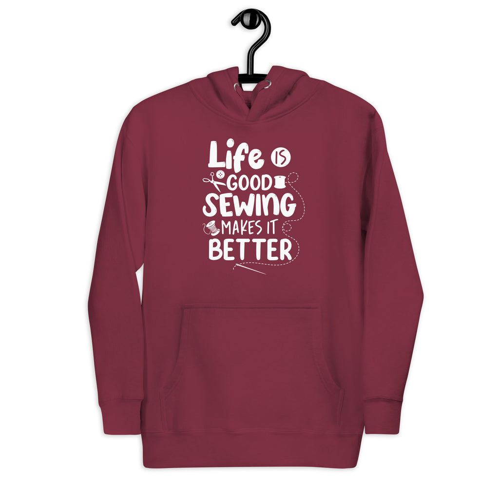 Life is Good Sewing Makes it Better | Unisex Hoodie by Sew Yours