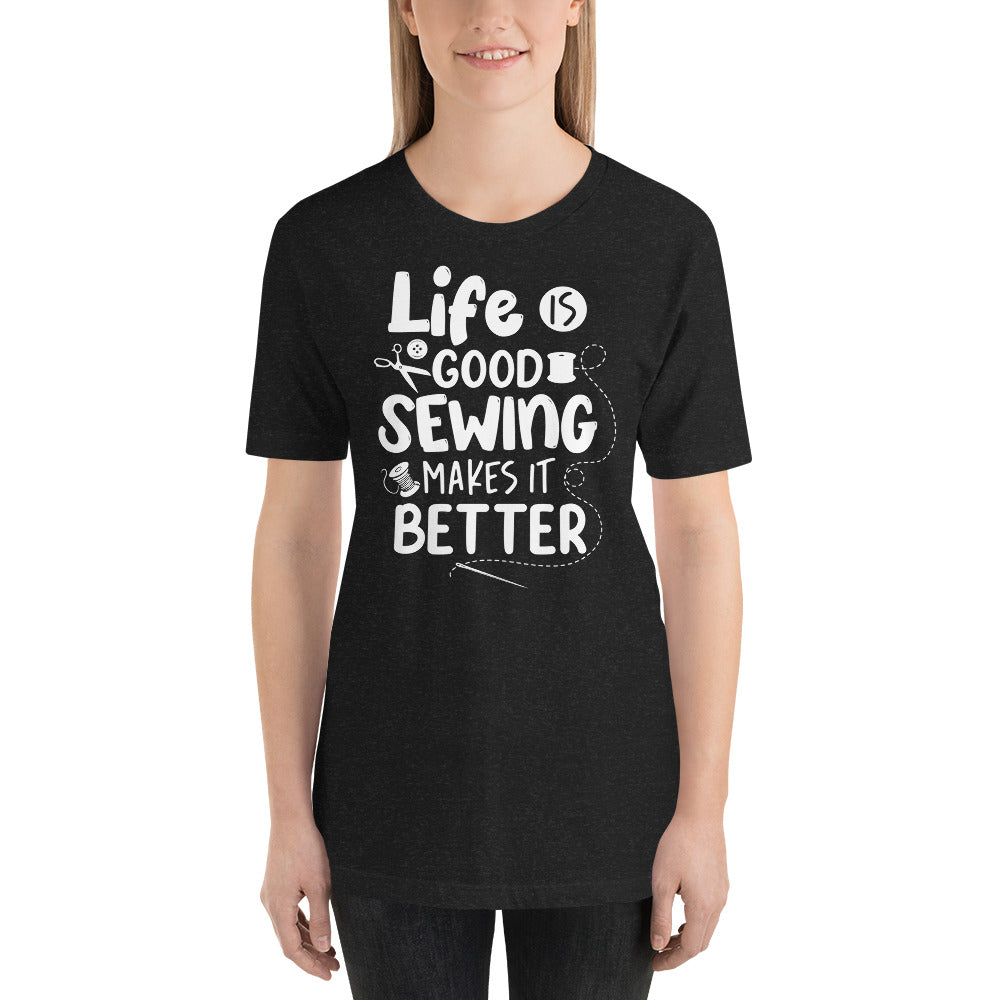 Life is Good Sewing Makes it Better Short Sleeve Unisex Crew-Neck T-Shirt